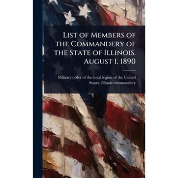 List of Members of the Commandery of the State of Illinois. August 1, 1890