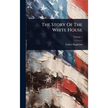 The Story Of The White House