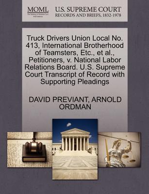 Truck Drivers Union Local No. 413, International Brotherhood of Teamsters, Etc., et al., Petitioners, V. National Labor Relations Board. U.S. Supreme Court Transcript of Record with Supporting Pleadin