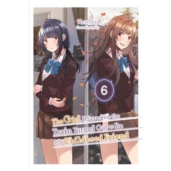 The Girl I Saved on the Train Turned Out to Be My Childhood Friend, Vol. 6 (Light Novel)