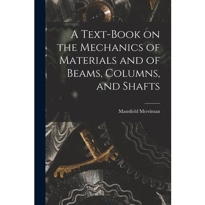 A Text-Book on the Mechanics of Materials and of Beams, Columns, and Shafts