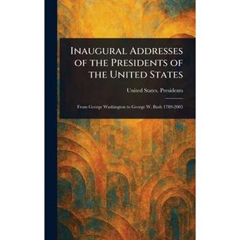 Inaugural Addresses of the Presidents of the United States