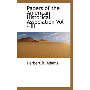 Papers of the American Historical Association Vol - III