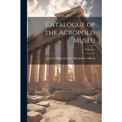 Catalogue of the Acropolis Museu; Volume 2