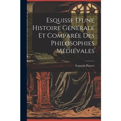 Esquisse D’une Histoire G矇n矇rale et Compar矇e des Philosophies M矇di矇vales