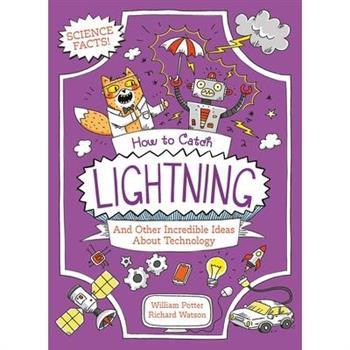 How to Catch Lightning and Other Incredible Ideas about Technology