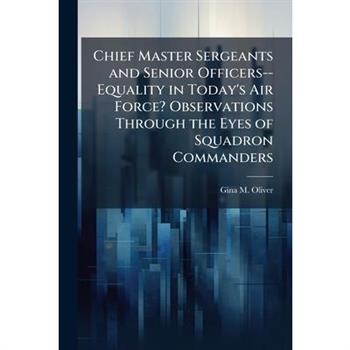 Chief Master Sergeants and Senior Officers--Equality in Today's Air Force? Observations Through the Eyes of Squadron Commanders