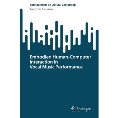 Embodied Human-Computer Interaction in Vocal Music Performance
