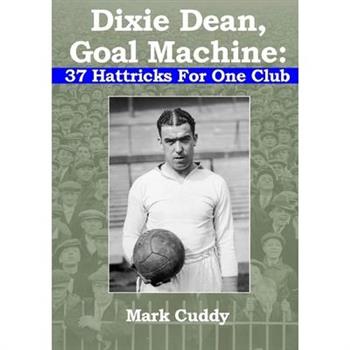 Dixie Dean, Goal Machine