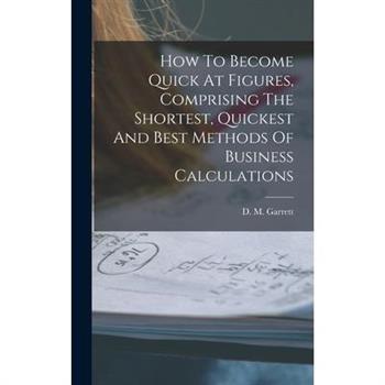 How To Become Quick At Figures, Comprising The Shortest, Quickest And Best Methods Of Business Calculations