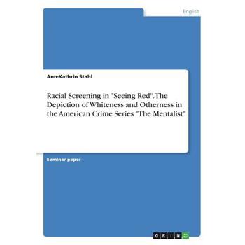 Racial Screening in Seeing Red. The Depiction of Whiteness and Otherness in the American Crime Series The Mentalist