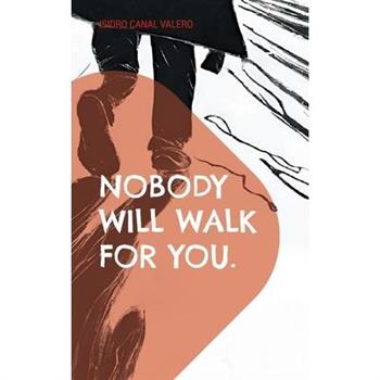 Nobody will walk for you