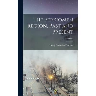 The Perkiomen Region, Past and Present; Volume 2