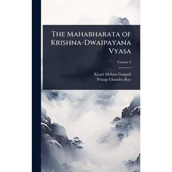 The Mahabharata of Krishna-Dwaipayana Vyasa