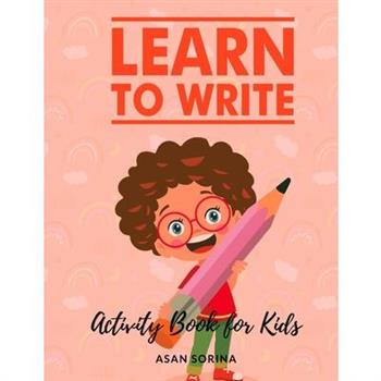 Learn to Write; Activity Book for Kids, Ages