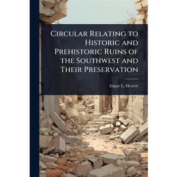 Circular Relating to Historic and Prehistoric Ruins of the Southwest and Their Preservation