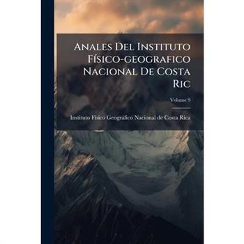 Anales Del Instituto F?-sico-geografico Nacional De Costa Ric