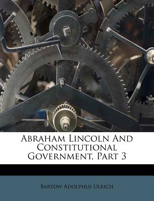 Abraham Lincoln and Constitutional Government, Part 3