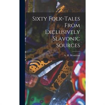 Sixty Folk-Tales From Exclusively Slavonic Sources