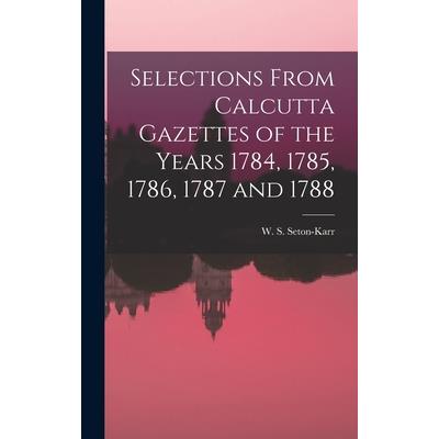 Selections From Calcutta Gazettes of the Years 1784, 1785, 1786, 1787 and 1788