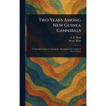 Two Years Among New Guinea Cannibals