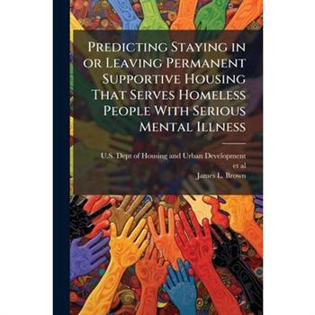 Predicting Staying in or Leaving Permanent Supportive Housing That Serves Homeless People With Serious Mental Illness