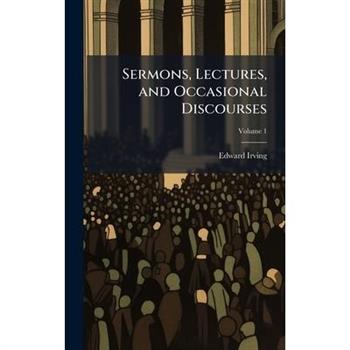 Sermons, Lectures, and Occasional Discourses