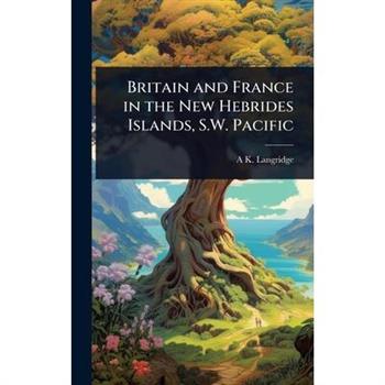 Britain and France in the New Hebrides Islands, S.W. Pacific