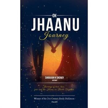 OK Jhaanu Journey A 50 Chapter Journey of Love, Loss, Fate, and the Home We Built Together Forever