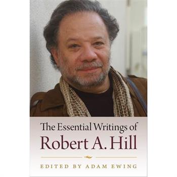 The Essential Writings of Robert A. Hill