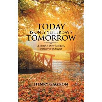 Today Is Only Yesterday’s Tomorrow