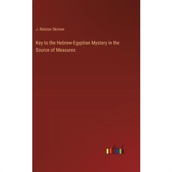 Key to the Hebrew-Egyptian Mystery in the Source of Measures