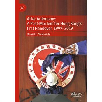 After Autonomy: A Post-Mortem for Hong Kong's First Handover, 1997-2019