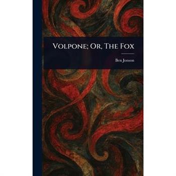 Volpone; Or, The Fox