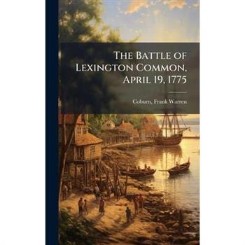 The Battle of Lexington Common, April 19, 1775