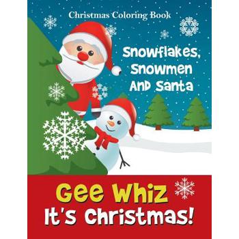 Gee Whiz It’s Christmas! Snowflakes, Snowmen And Santa