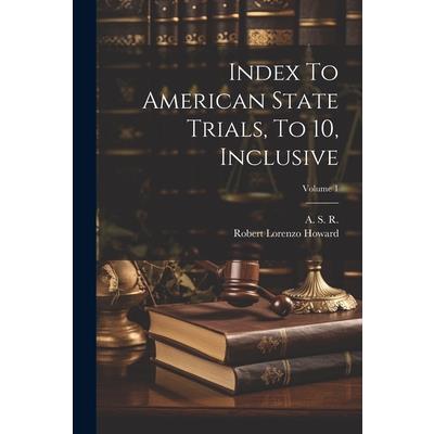 Index To American State Trials, To 10, Inclusive; Volume 1