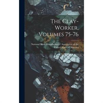 The Clay-worker, Volumes 75-76