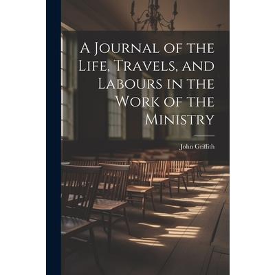 A Journal of the Life, Travels, and Labours in the Work of the Ministry