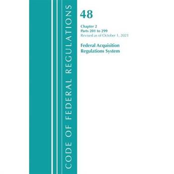 Code of Federal Regulations, Title 48 Federal Acquisition Regulations System Chapter 2 (201-299), Revised as of October 1, 2021
