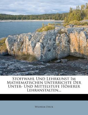 Stoffwahl Und Lehrkunst Im Mathematischen Unterrichte Der Unter- Und Mittelstufe Hoherer Lehranstalten...