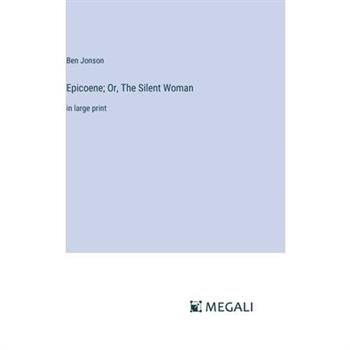 Epicoene; Or, The Silent Woman