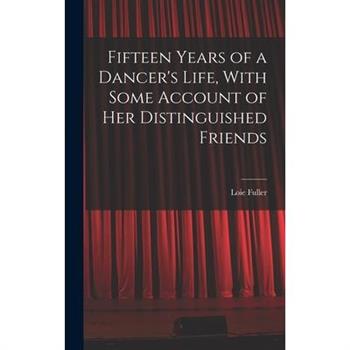 Fifteen Years of a Dancer's Life, With Some Account of her Distinguished Friends