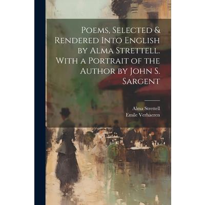 Poems, Selected & Rendered Into English by Alma Strettell. With a Portrait of the Author by John S. Sargent