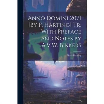 Anno Domini 2071 [By P. Harting] Tr. With Preface and Notes by A.V.W. Bikkers