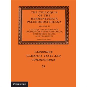 The Colloquia of the Hermeneumata Pseudodositheana: Volume 2, Colloquium Harleianum, Colloquium Montepessulanum, Colloquium Celtis, and Fragments