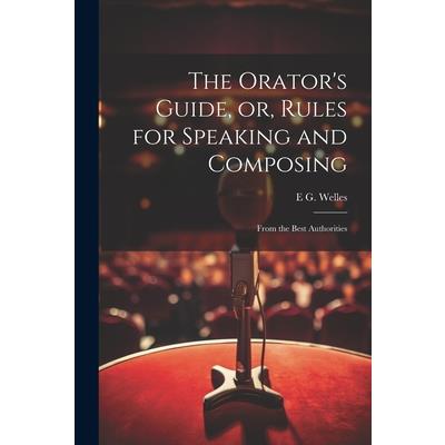 The Orator's Guide, or, Rules for Speaking and Composing