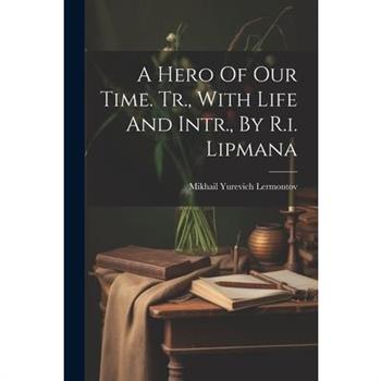 A Hero Of Our Time. Tr., With Life And Intr., By R.i. Lipmana