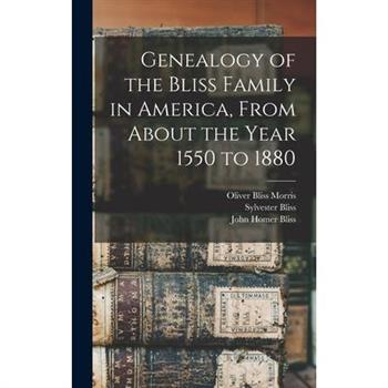 Genealogy of the Bliss Family in America, From About the Year 1550 to 1880