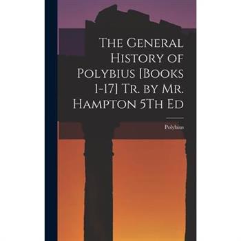 The General History of Polybius [Books 1-17] Tr. by Mr. Hampton 5Th Ed